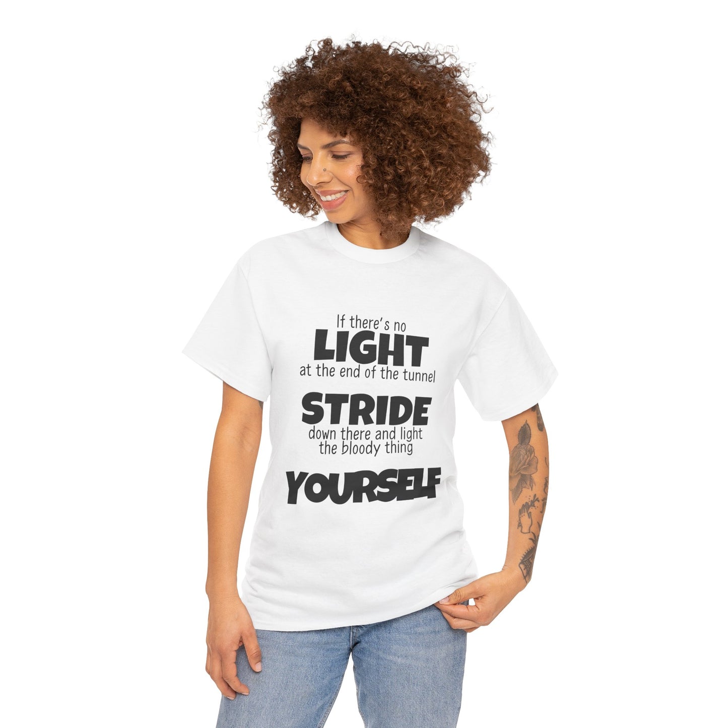If there's no light at the end of the tunnel stride down and light it yourself - Unisex Heavy Cotton Tee