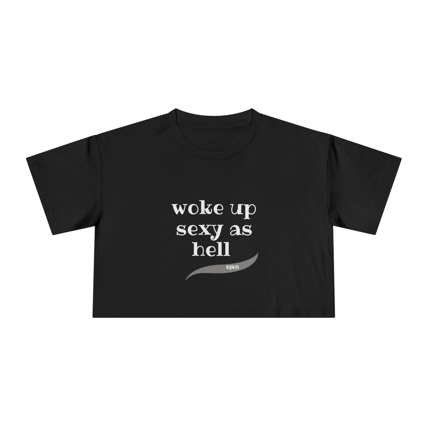 Woke Up Sexy As Hell, Again - Funny - Women's Crop Tee