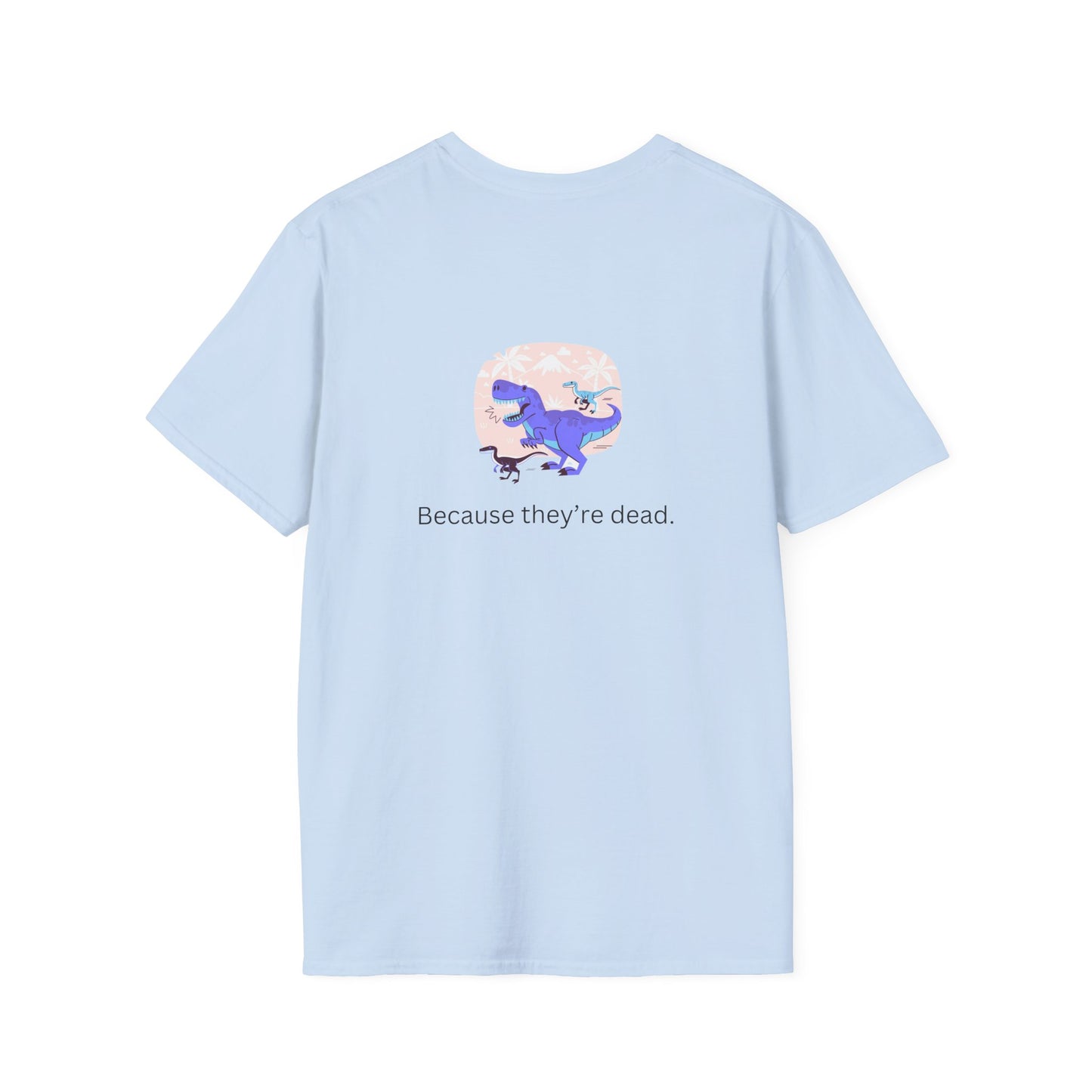 Why Dont Dinosaurs Talk? - Funny - Unisex Softstyle T-Shirt