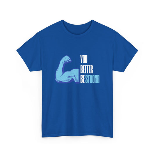 You better be strong - Unisex Heavy Cotton Tee