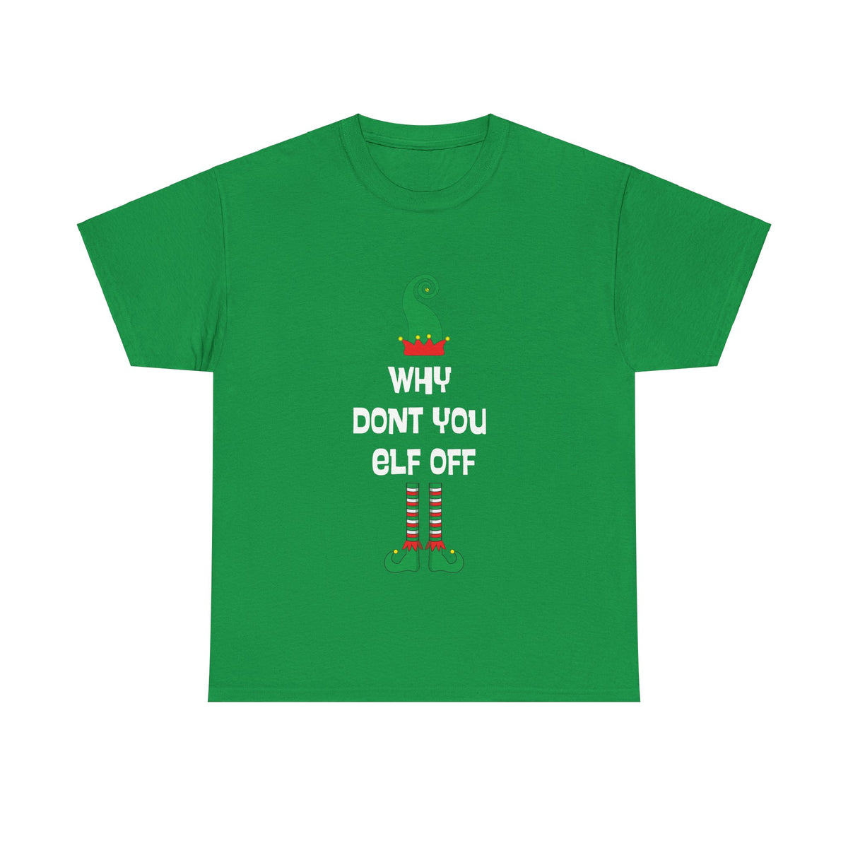 Why Don't You Elf Off - Christmas - Unisex Heavy Cotton Tee