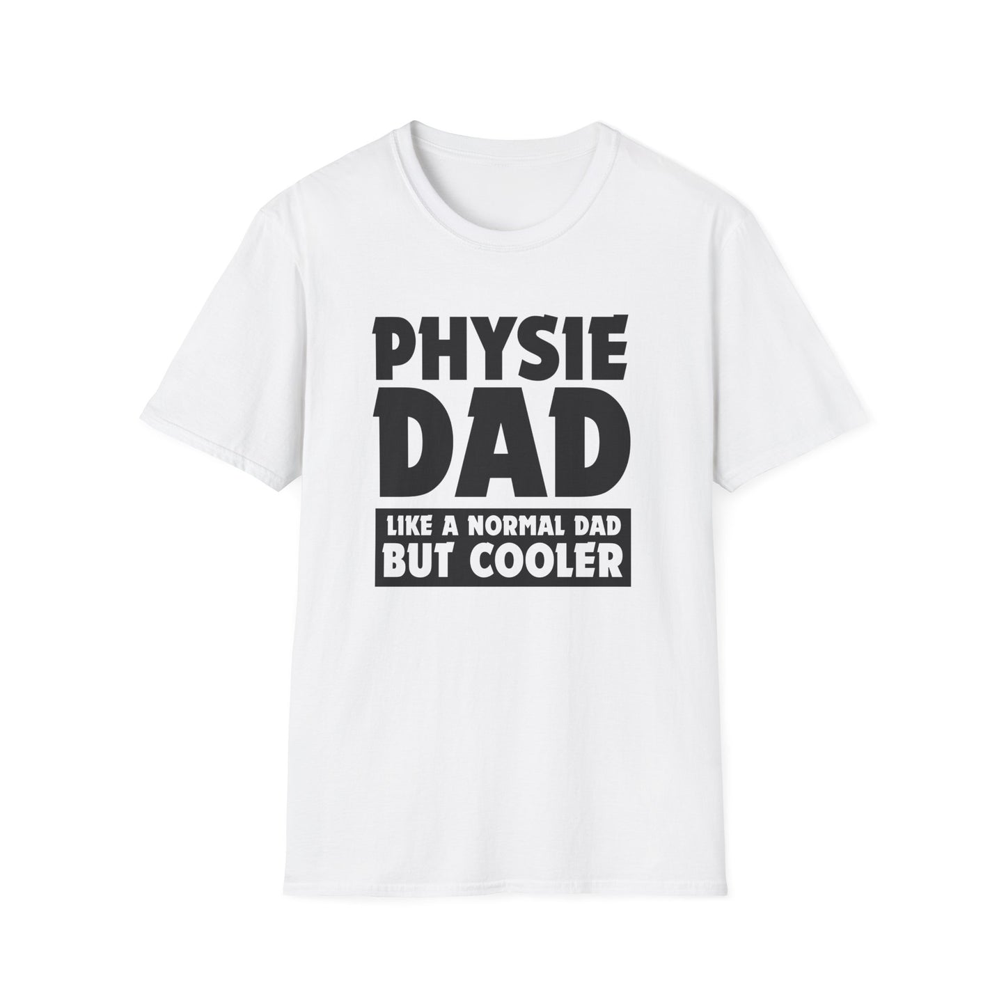 Physie Dad - Like a normal dad only cooler - Softstyle T-Shirt
