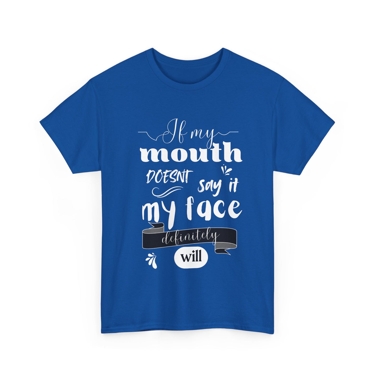 If my Mouth doesnt say it, my Face definitely will - Funny - Unisex Heavy Cotton Tee