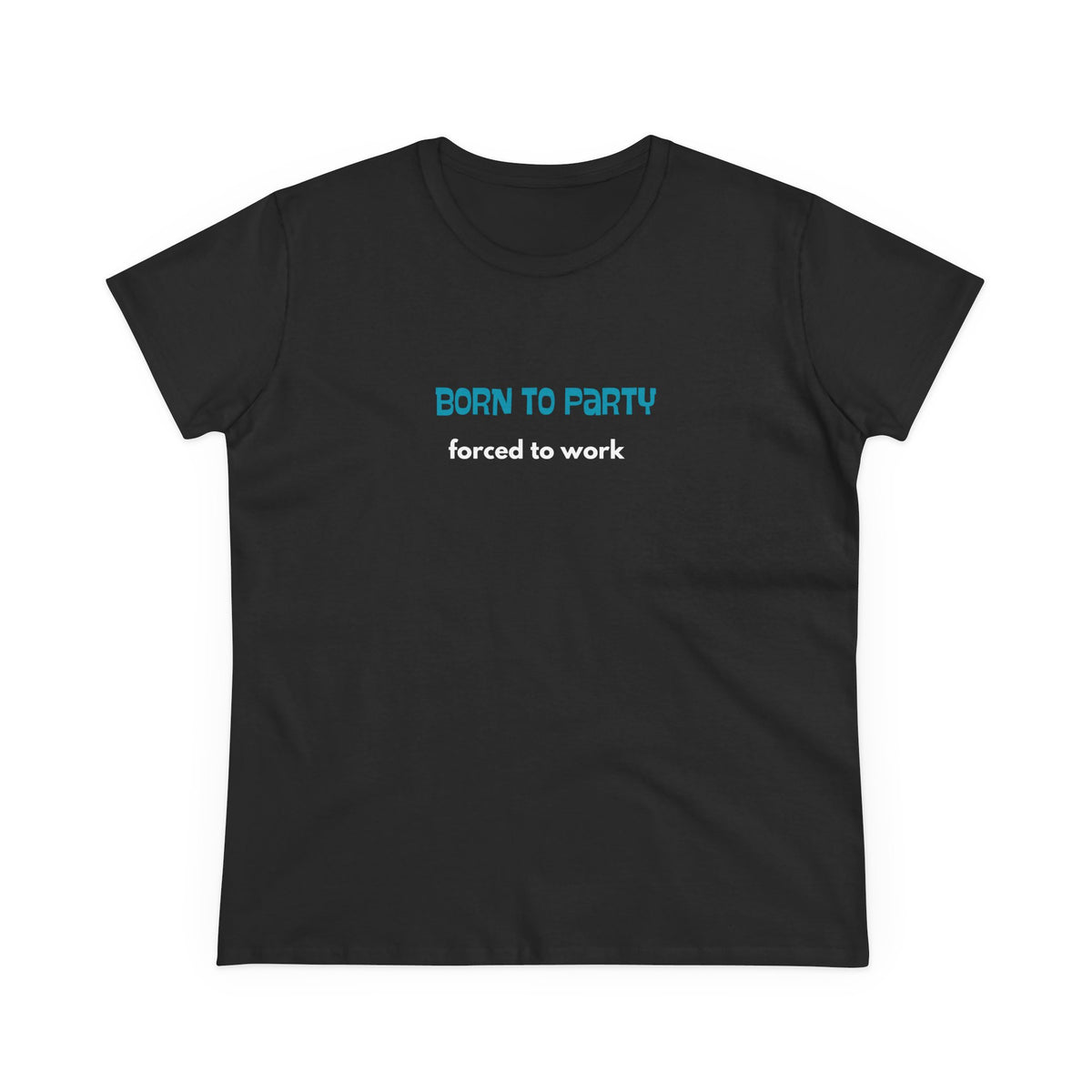 Born to Party, Forced to Work - Women's Midweight Cotton Tee
