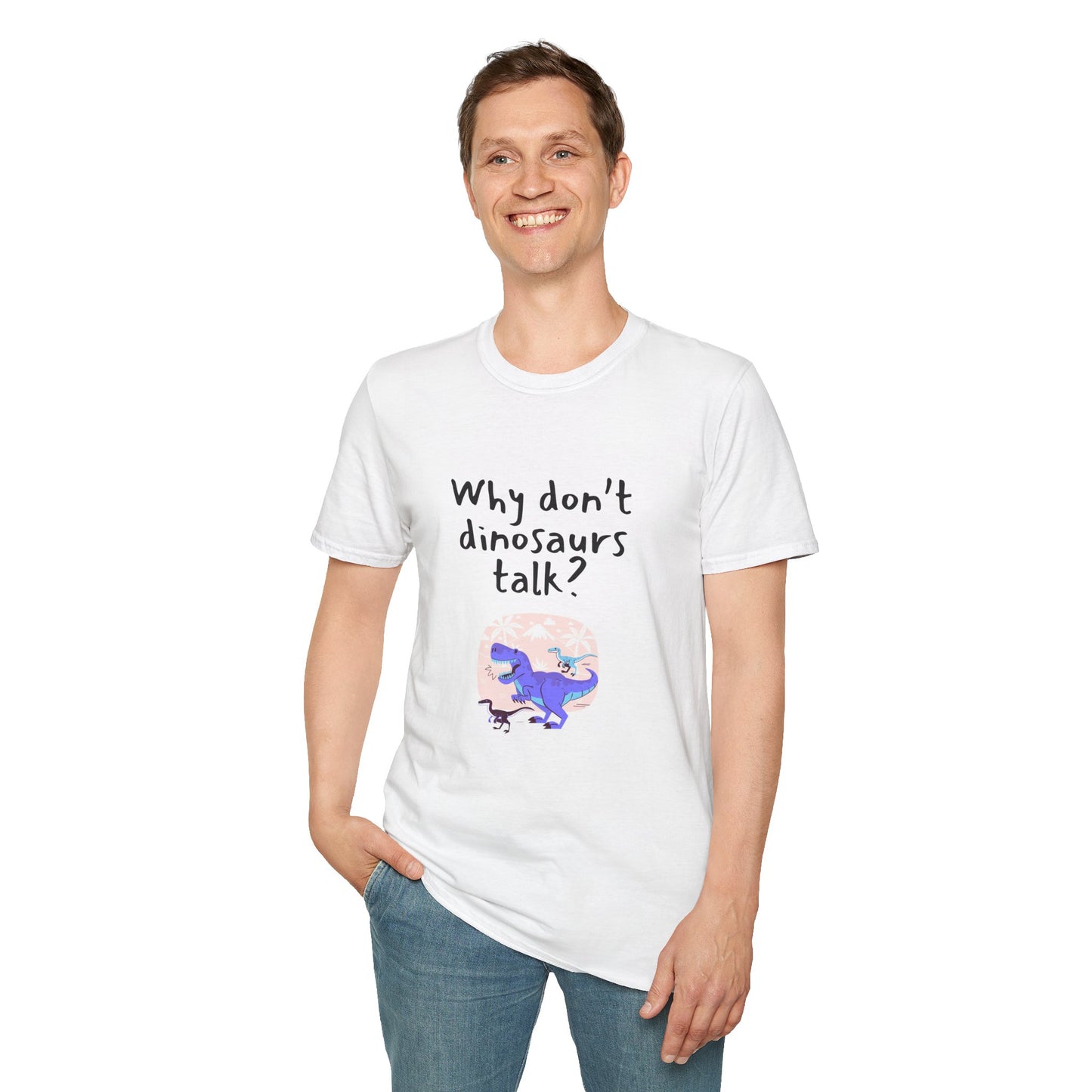 Why Dont Dinosaurs Talk? - Funny - Unisex Softstyle T-Shirt