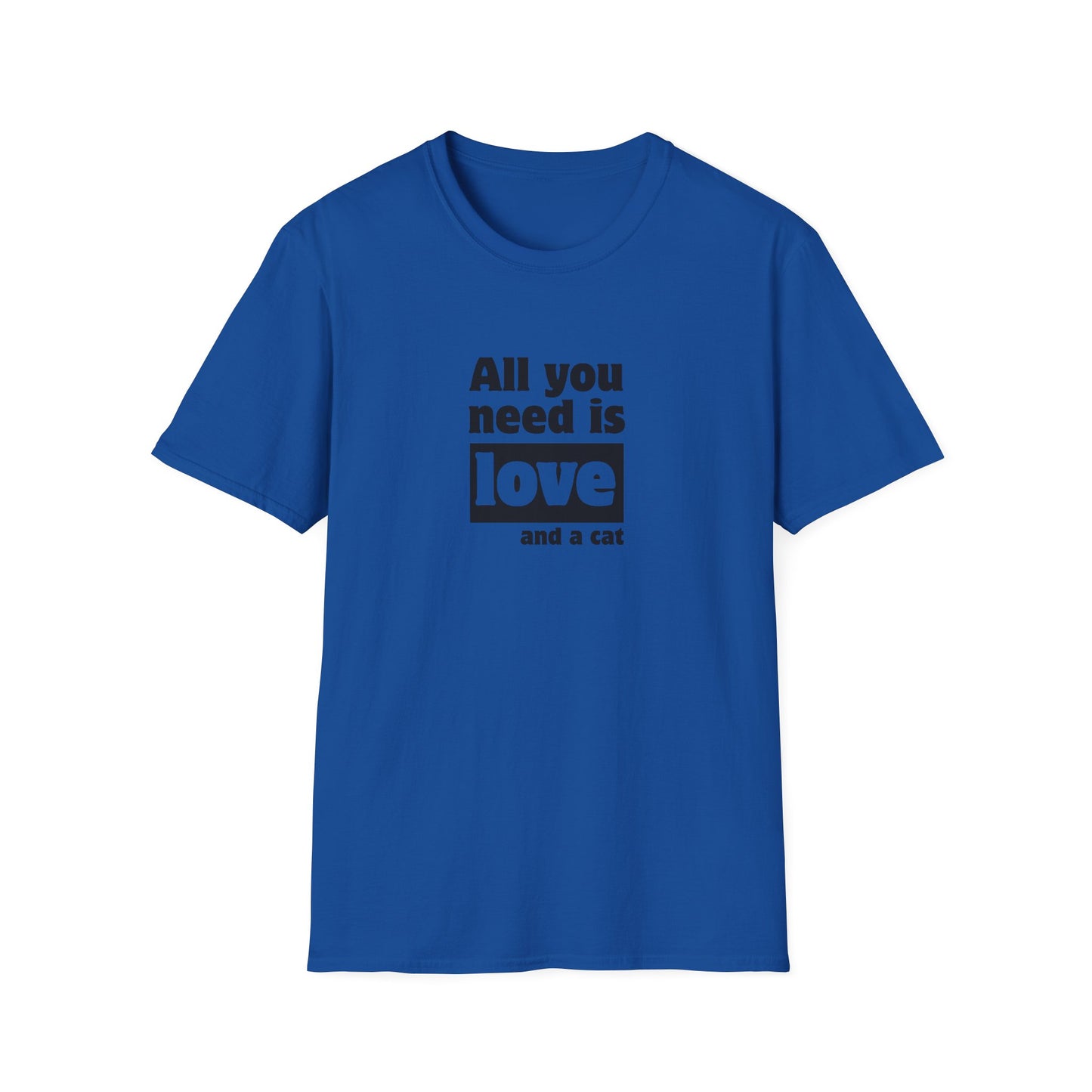 All you need is love and a cat - Unisex Softstyle T-Shirt