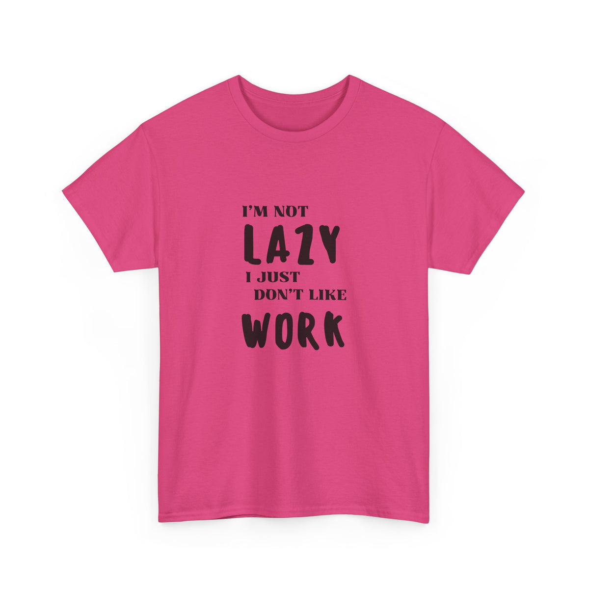 I'm not lazy, I just dont like to work - Funny - Unisex Heavy Cotton Tee