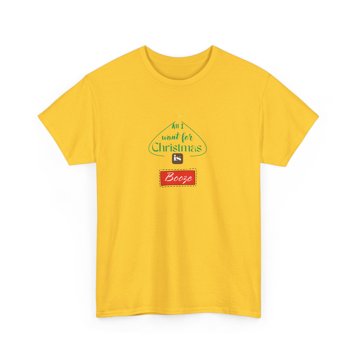 All I want for Christmas is BOOZE - Unisex Heavy Cotton Tee