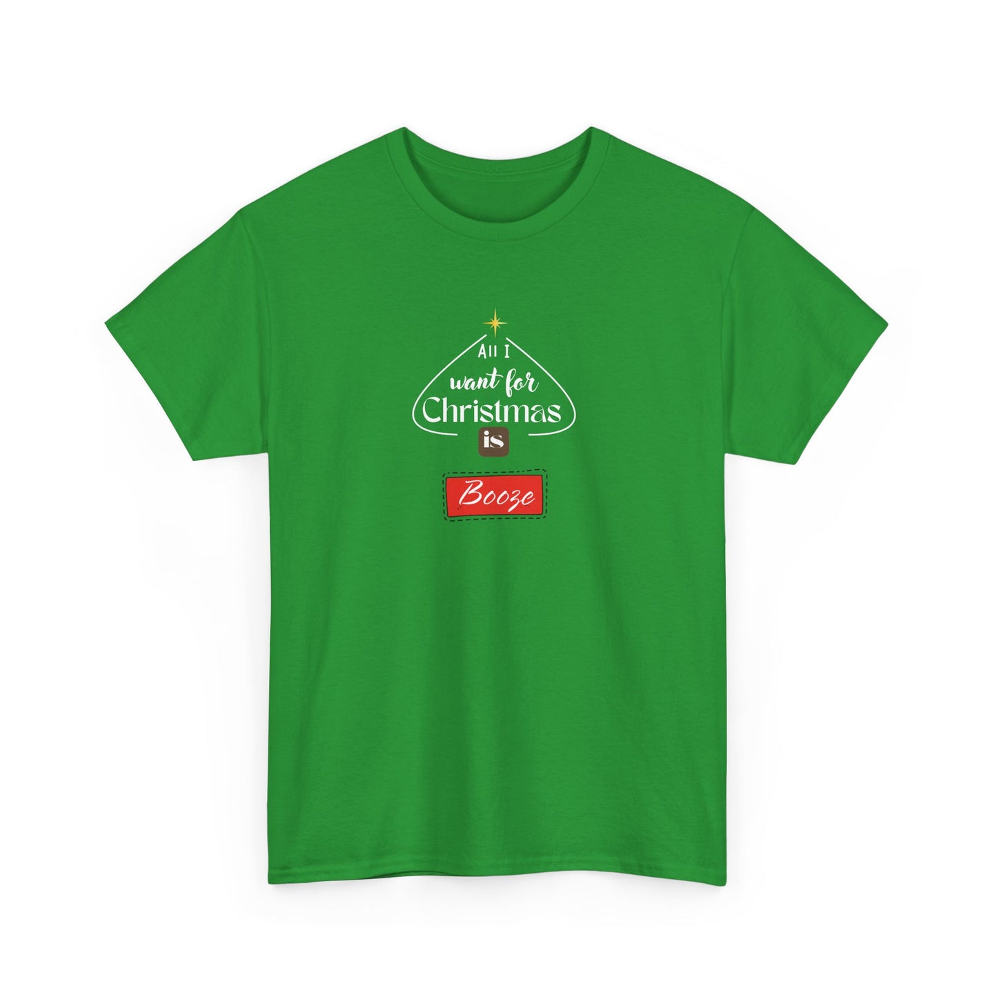 All I want for Christmas is BOOZE - Unisex Heavy Cotton Tee