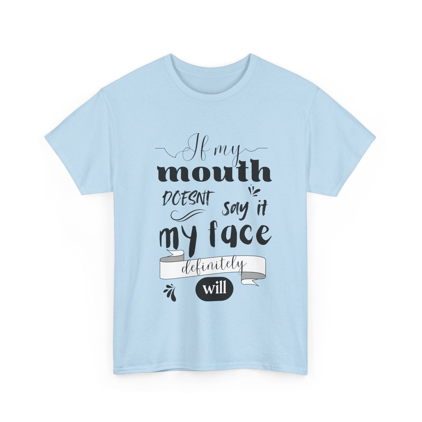 If my Mouth doesnt say it, my Face definitely will - Funny - Unisex Heavy Cotton Tee
