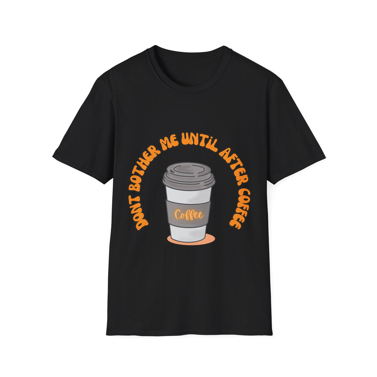Don't bother me until after coffee - Unisex Softstyle T-Shirt