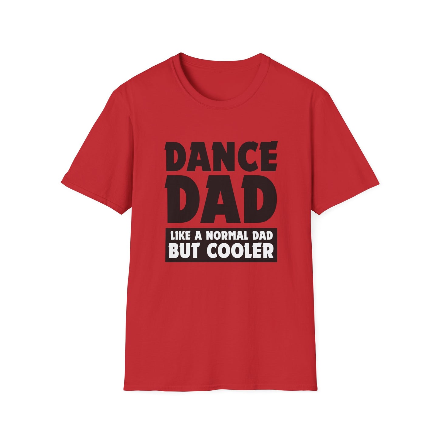 Dance Dad - Like a normal dad only cooler - Unisex Softstyle T-Shirt
