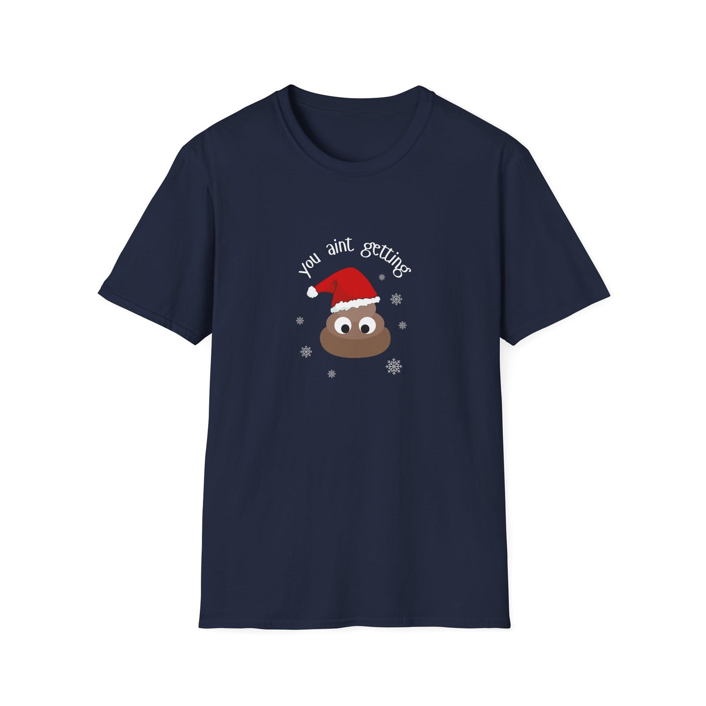 You aint getting shit - Unisex Softstyle T-Shirt