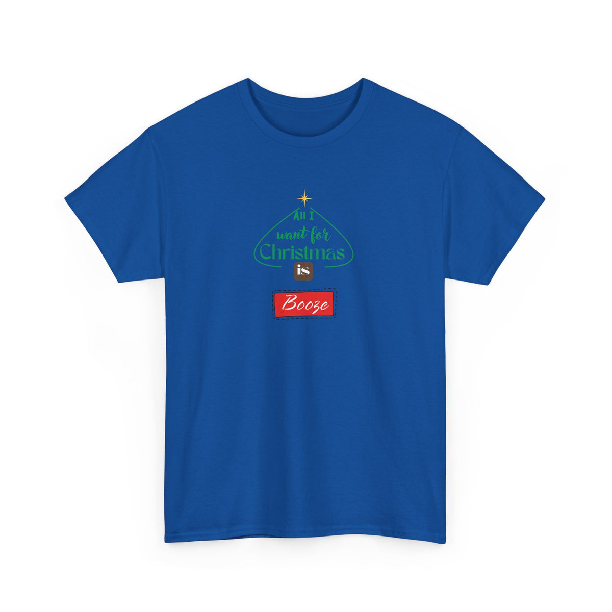All I want for Christmas is BOOZE - Unisex Heavy Cotton Tee