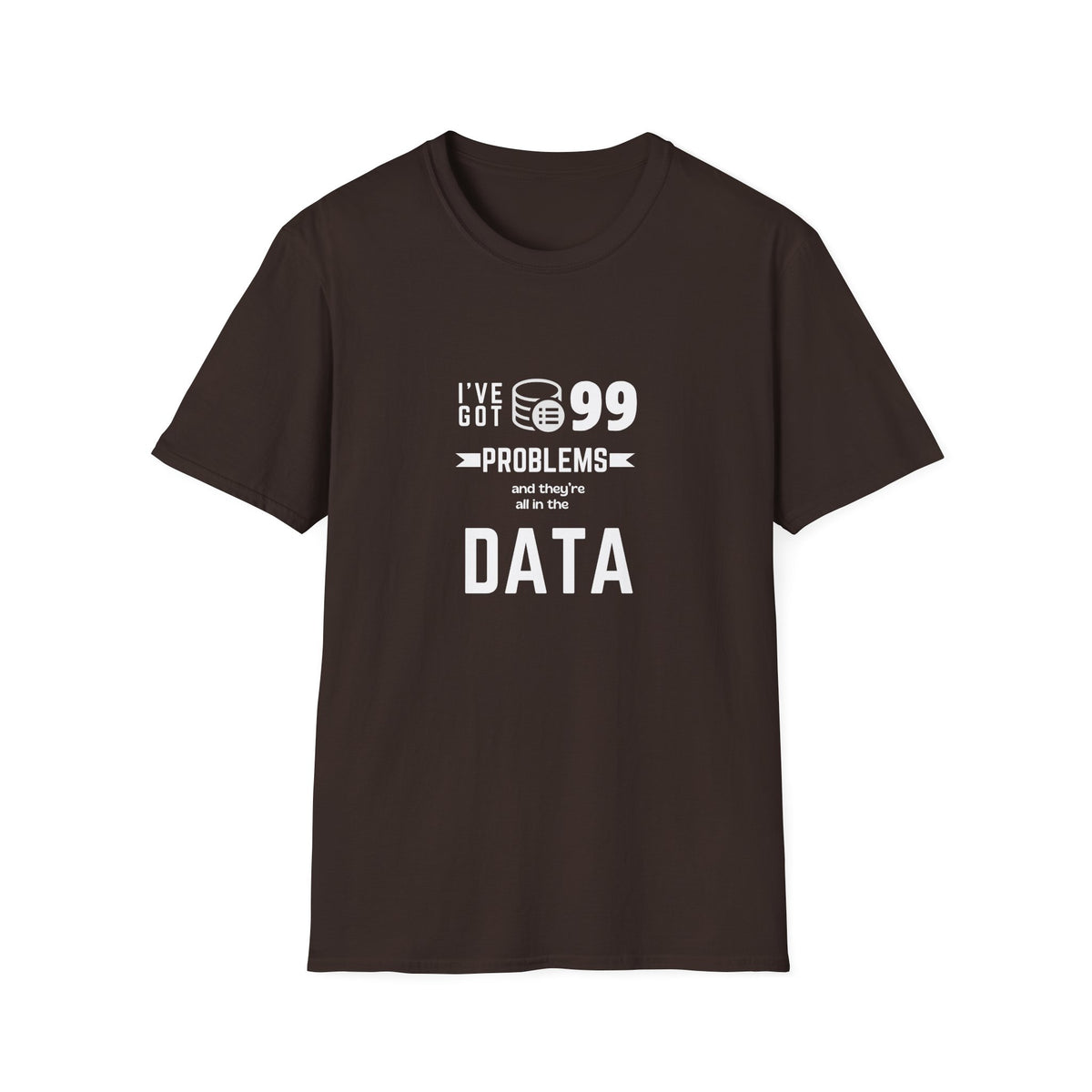 99 Problems and they are all in Data - Unisex Softstyle T-Shirt