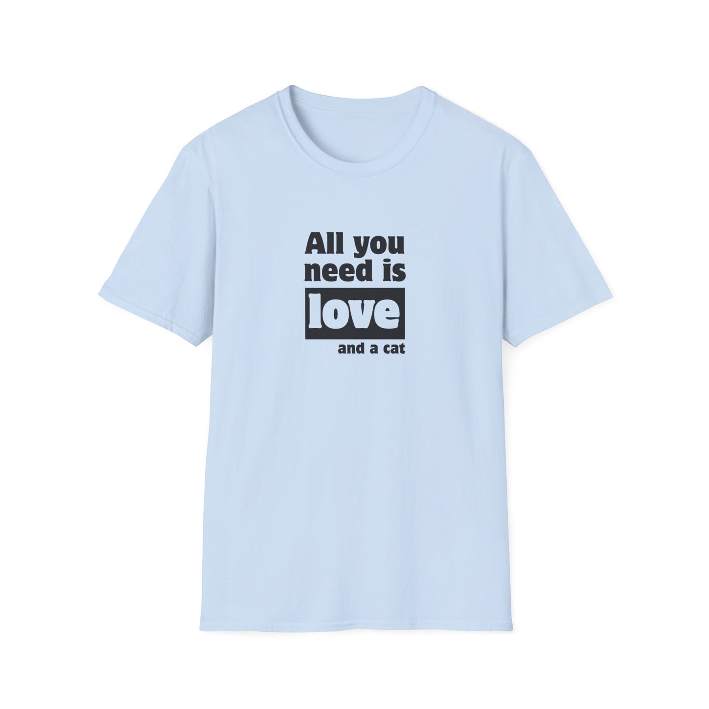 All you need is love and a cat - Unisex Softstyle T-Shirt