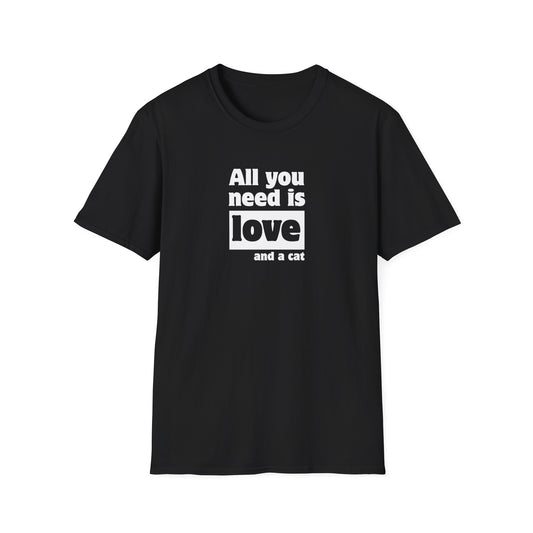 All you need is love and a cat - Unisex Softstyle T-Shirt