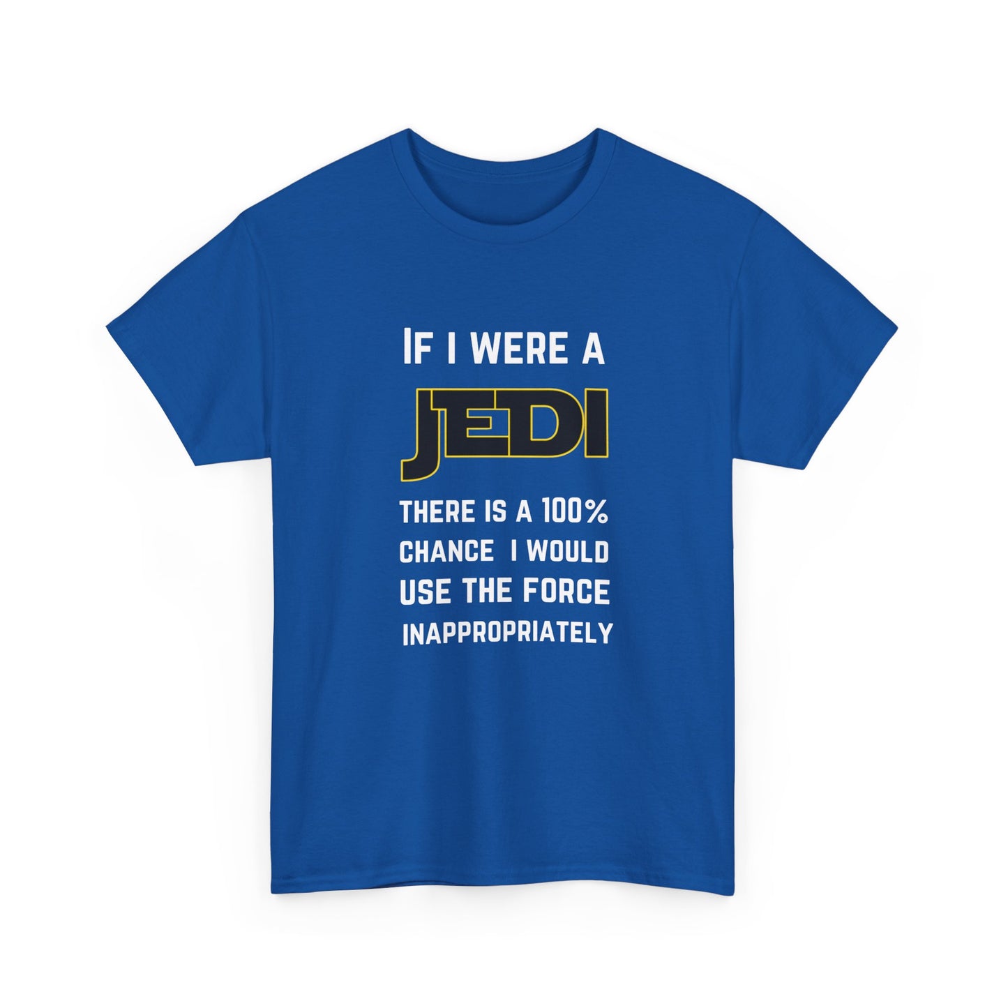 If I were a Jedi I would use the force inappropriately (Star Wars) - Unisex Heavy Cotton Tee