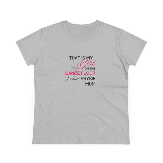 That's my girl on the dance floor (Physie Mum) - Women's Midweight Cotton Tee