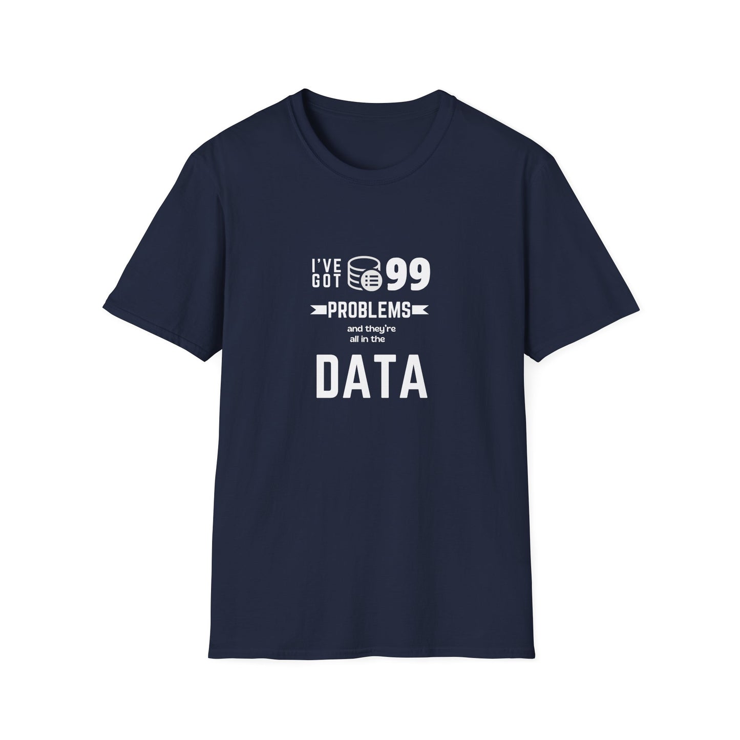 99 Problems and they are all in Data - Unisex Softstyle T-Shirt