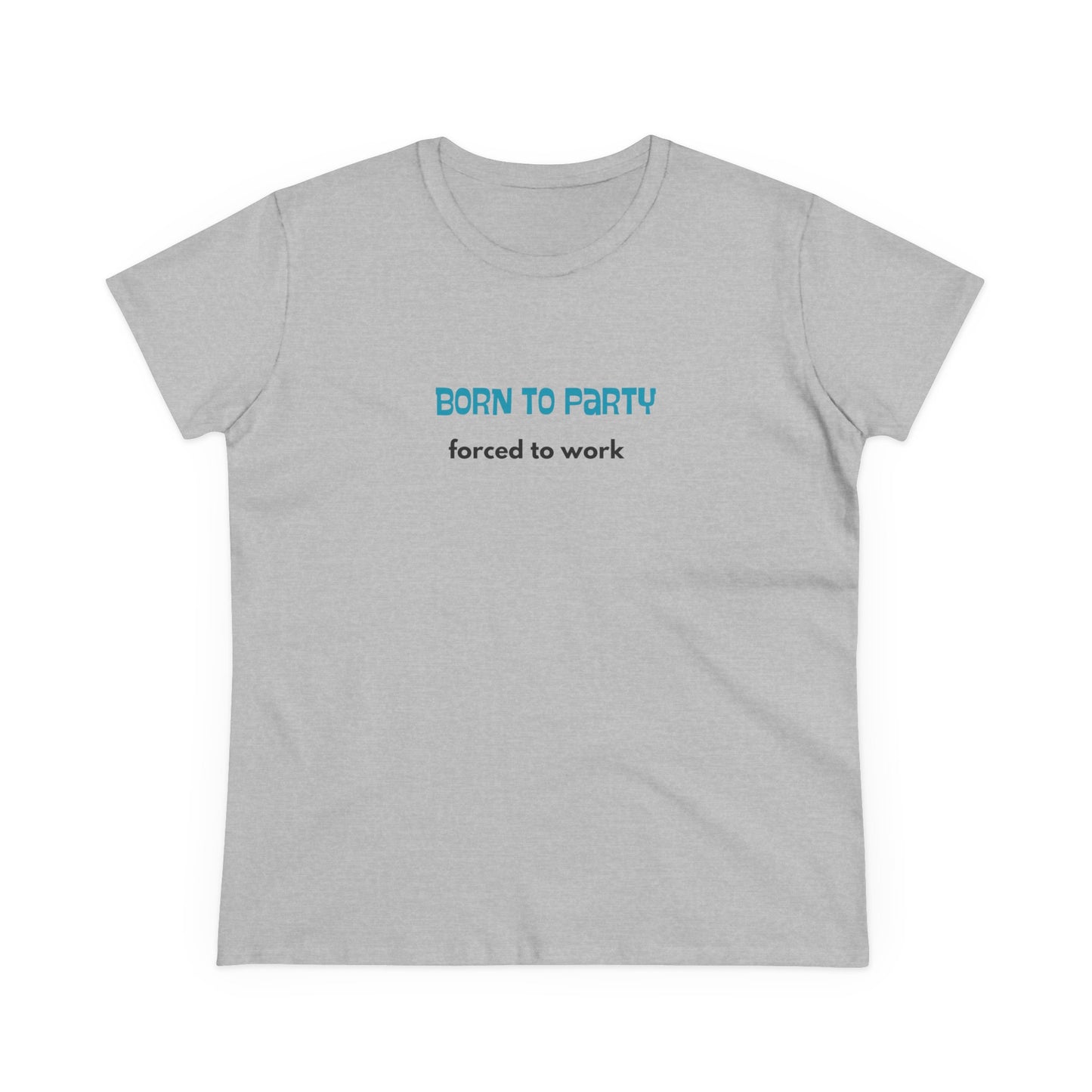 Born to Party, Forced to Work - Women's Midweight Cotton Tee