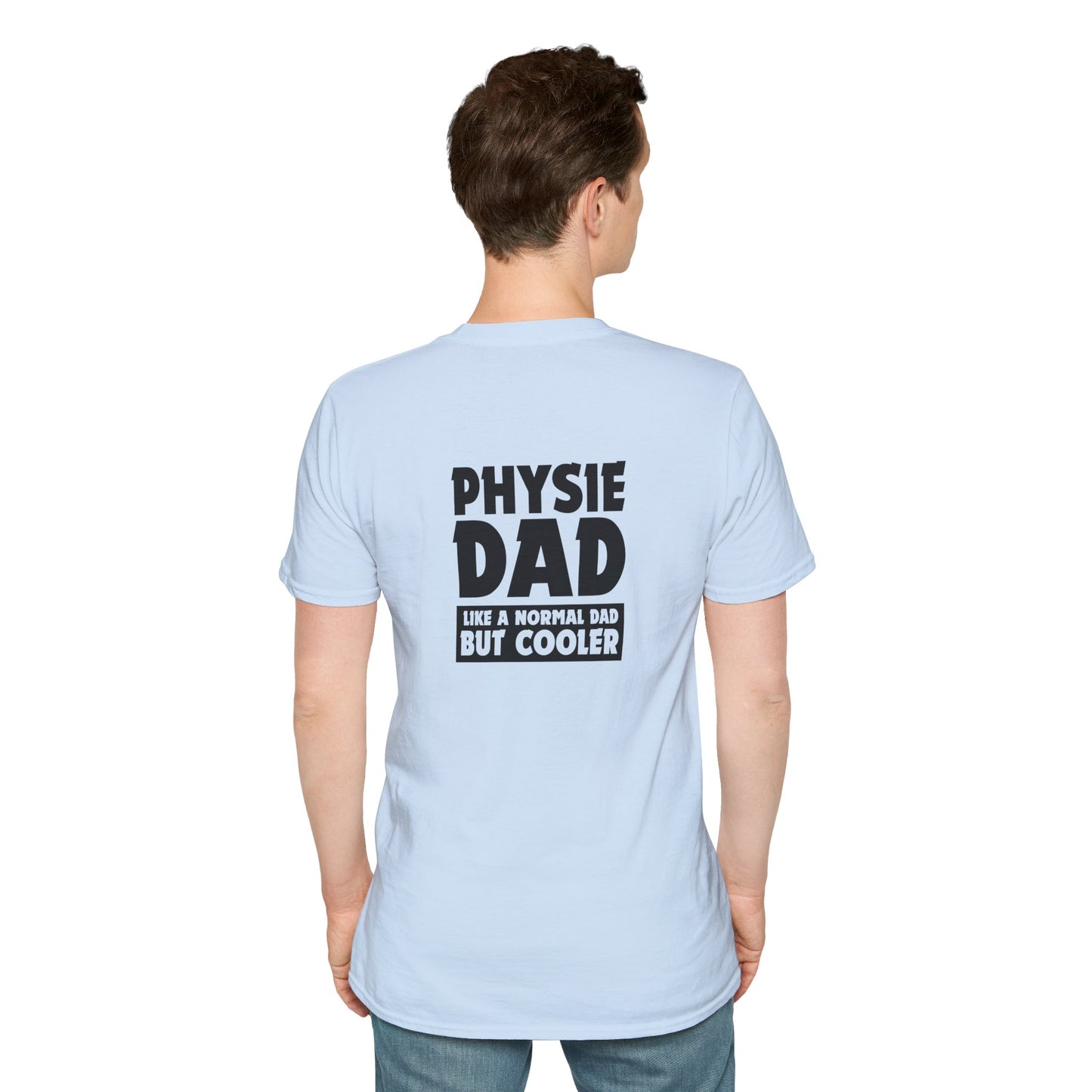 Physie Dad - like a normal dad but cooler (printed on back) - Unisex Softstyle T-Shirt