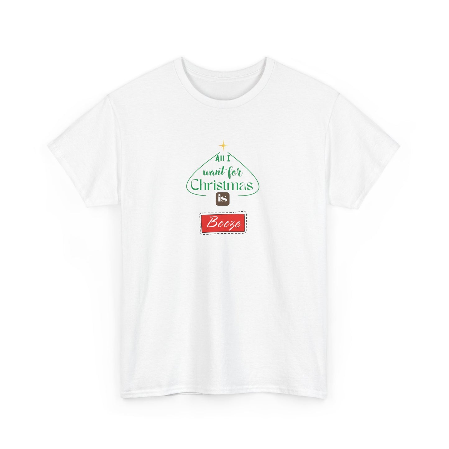 All I want for Christmas is BOOZE - Unisex Heavy Cotton Tee