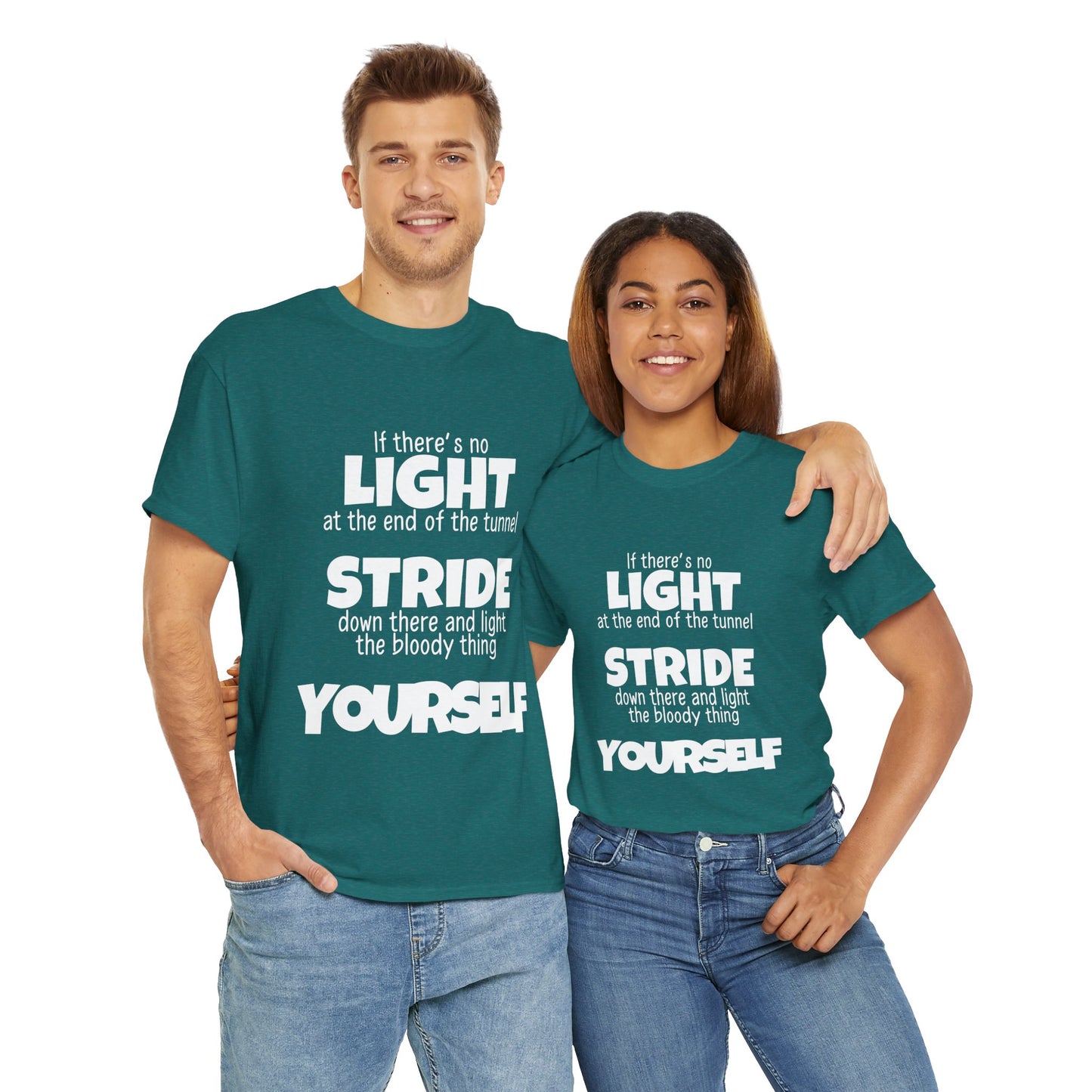 If there's no light at the end of the tunnel stride down and light it yourself - Unisex Heavy Cotton Tee