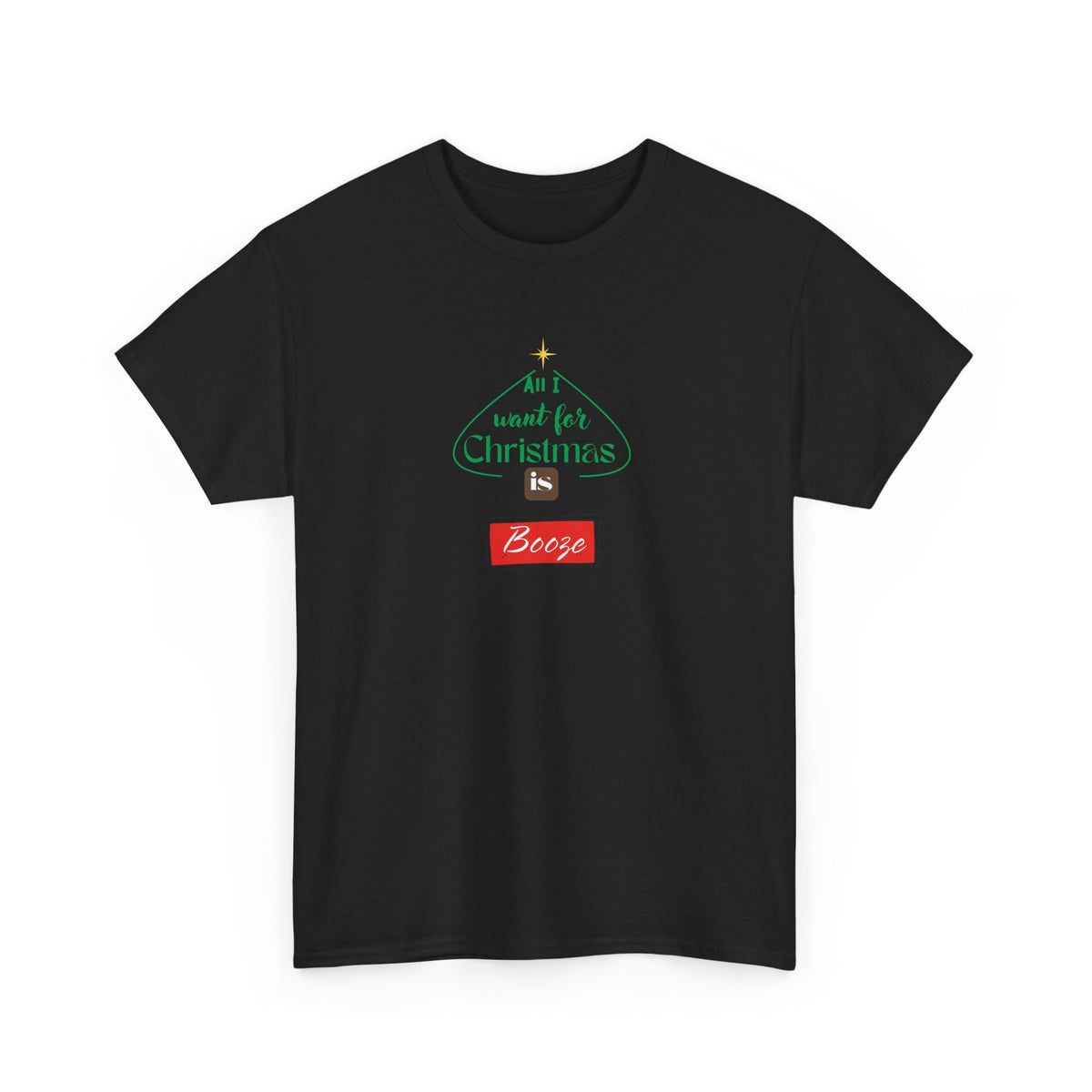 All I want for Christmas is BOOZE - Unisex Heavy Cotton Tee