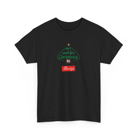 All I want for Christmas is BOOZE - Unisex Heavy Cotton Tee