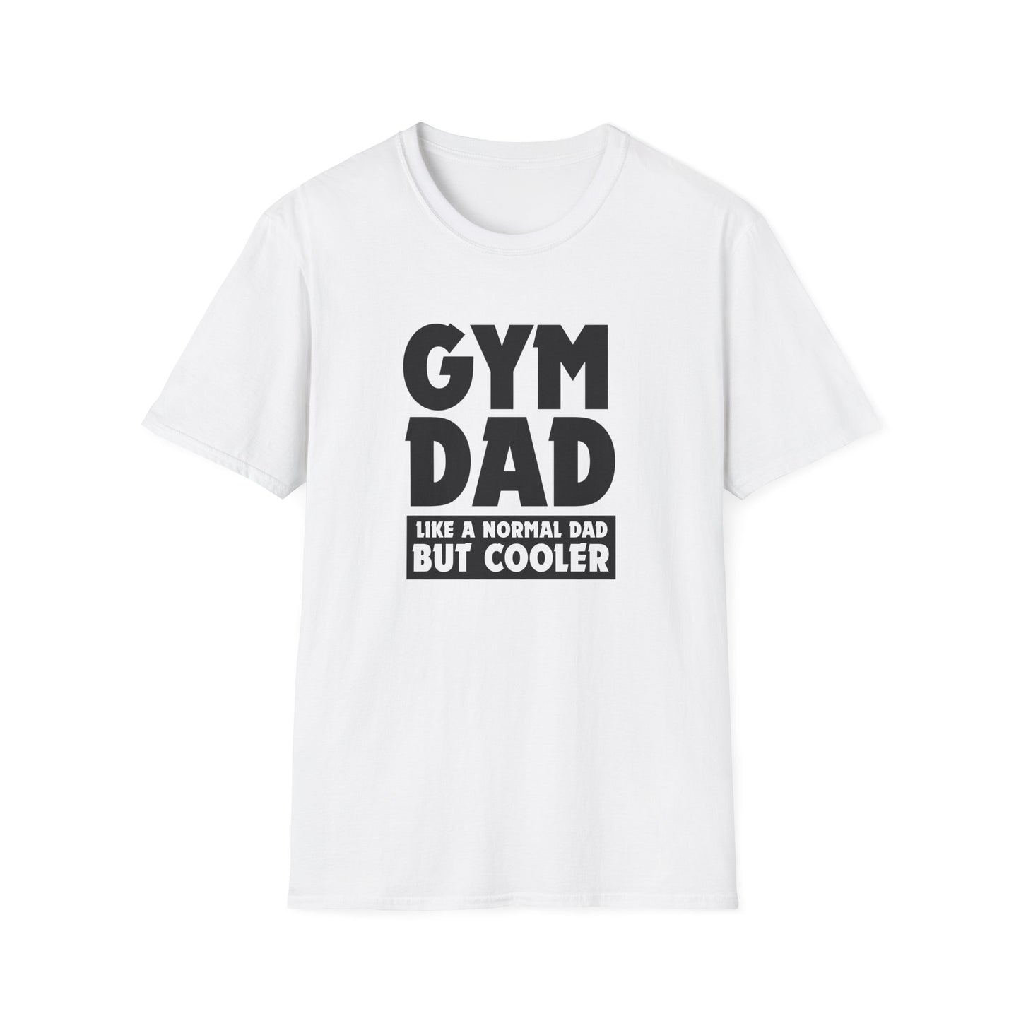 Gym Dad - Like a normal dad only cooler - Unisex Softstyle T-Shirt