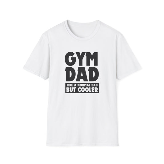 Gym Dad - Like a normal dad only cooler - Unisex Softstyle T-Shirt