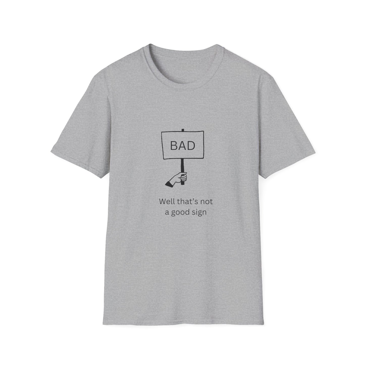 This is Not a Good Sign - Funny - Unisex Softstyle T-Shirt