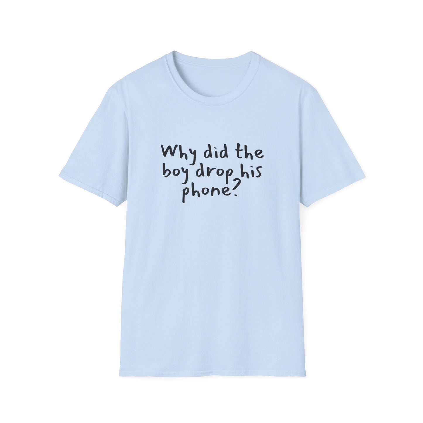 Why did the boy drop his phone? - Funny - Unisex Softstyle T-Shirt