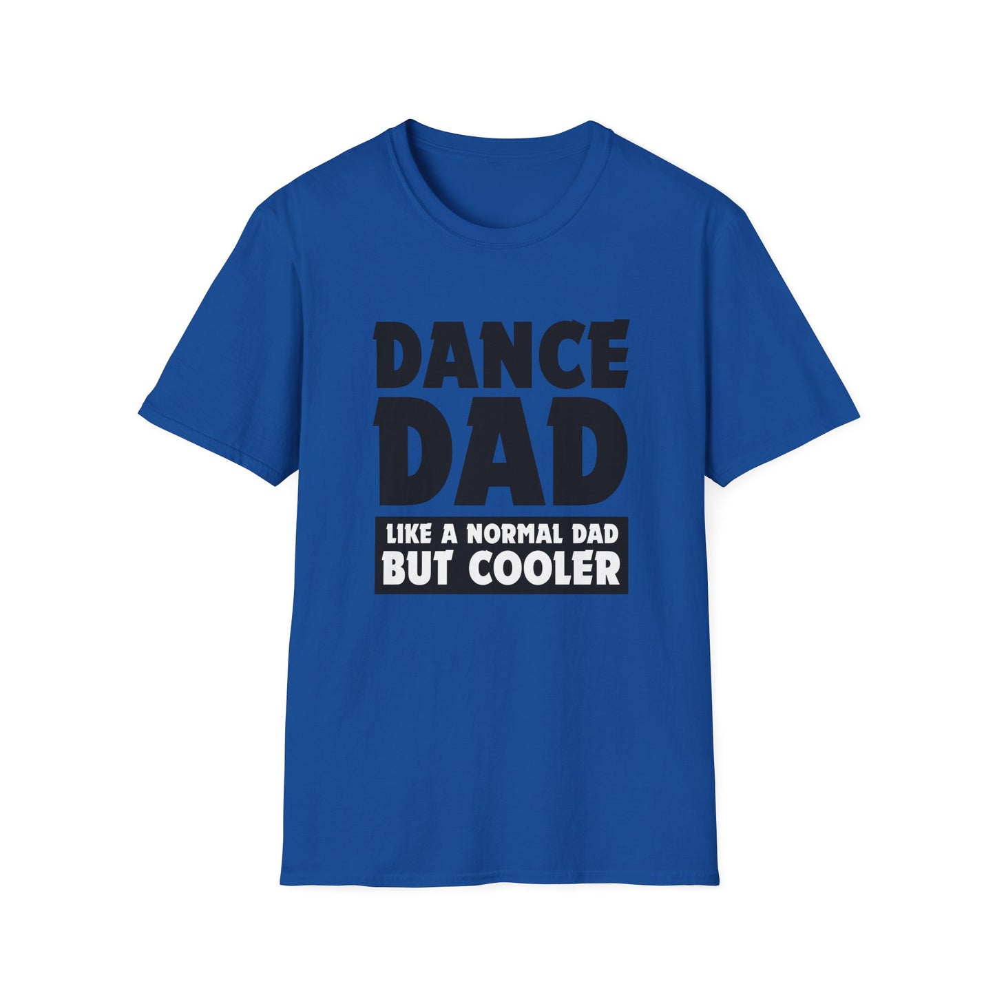 Dance Dad - Like a normal dad only cooler - Unisex Softstyle T-Shirt