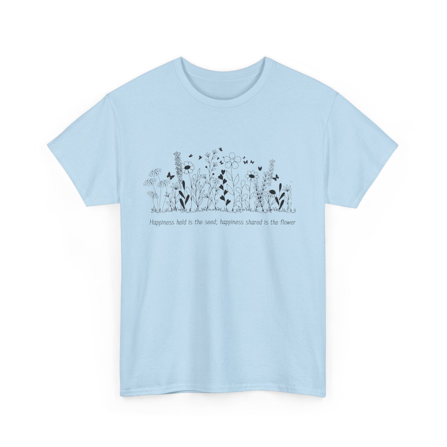 Happiness held is the seed, Happiness shared is the flower - Unisex Heavy Cotton Tee