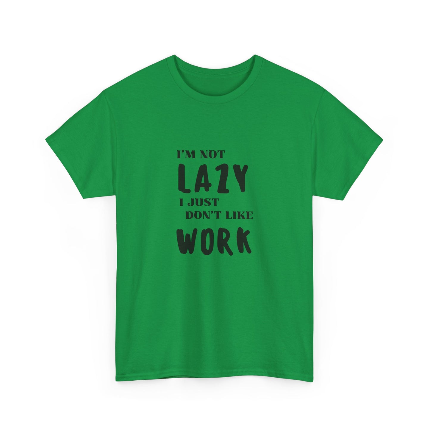 I'm not lazy, I just dont like to work - Funny - Unisex Heavy Cotton Tee
