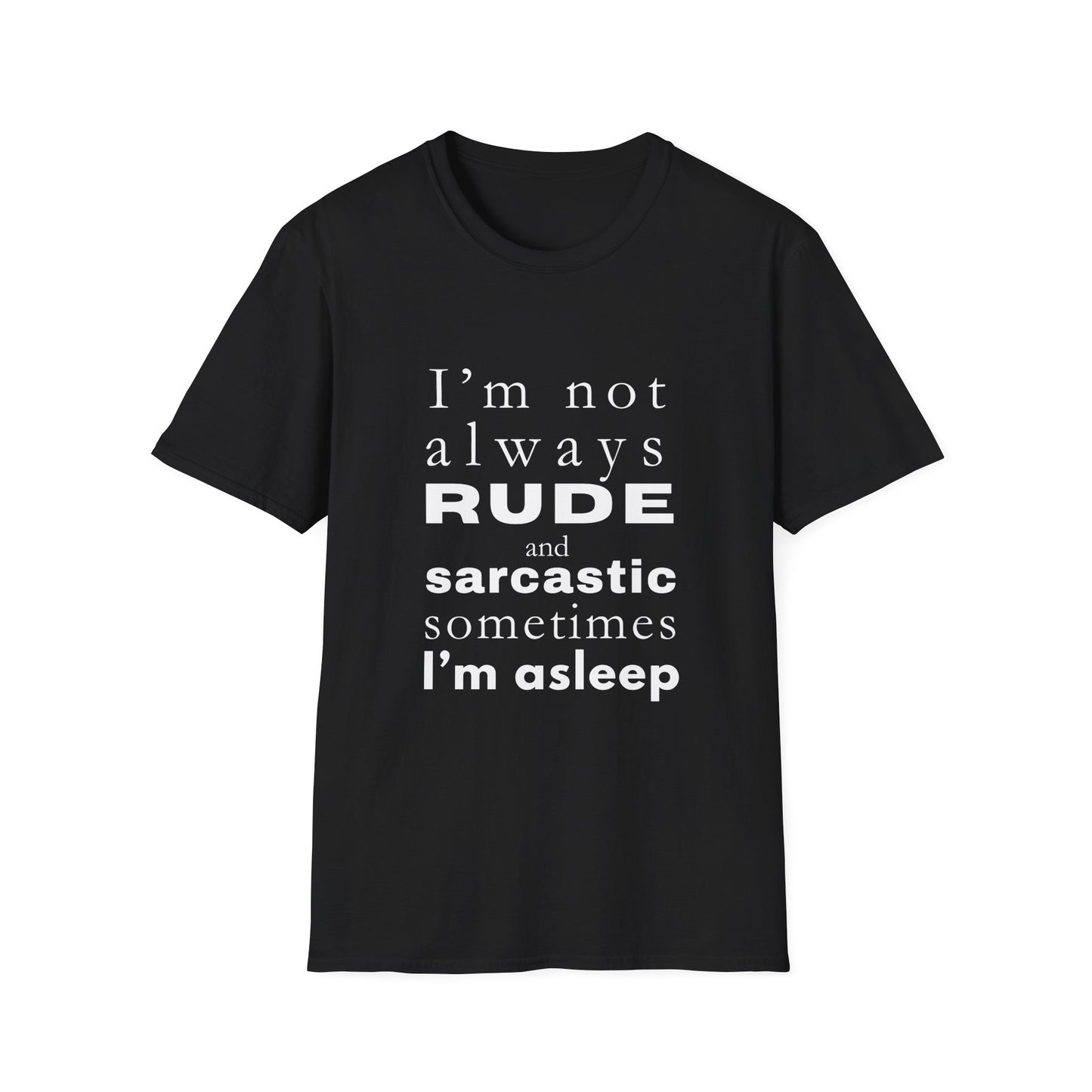 Not Always Rude and Sarcastic, Sometimes I'l Asleep - Funny - Unisex Softstyle T-Shirt