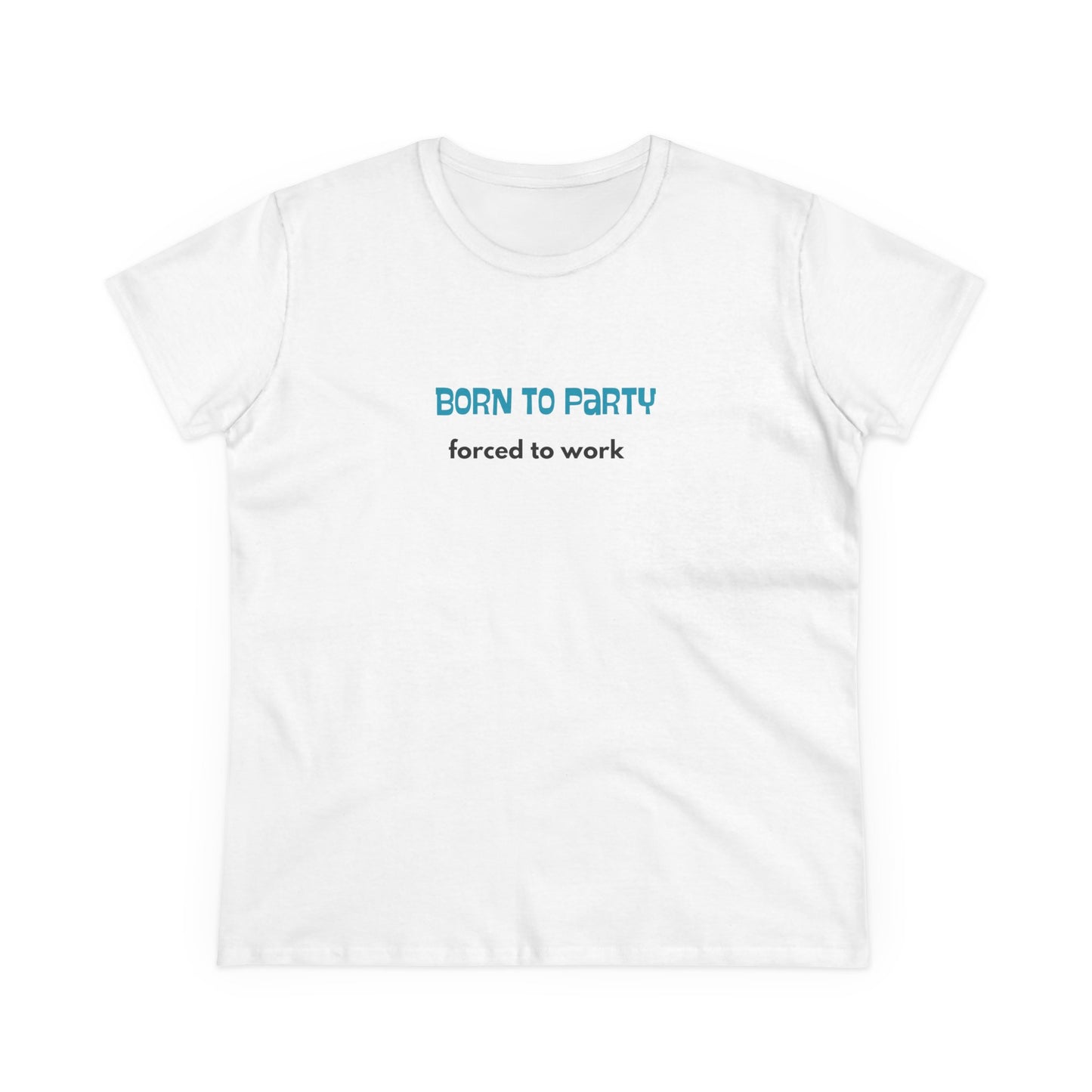 Born to Party, Forced to Work - Women's Midweight Cotton Tee