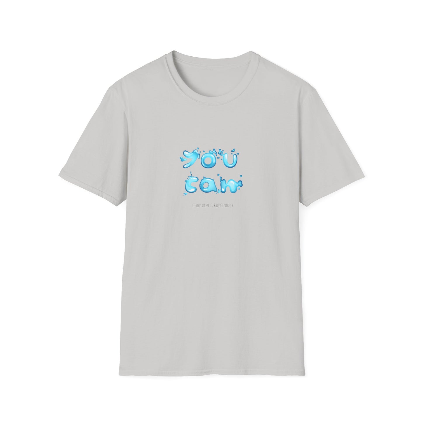 You Can If You Want it Badly Enough - Unisex Softstyle T-Shirt