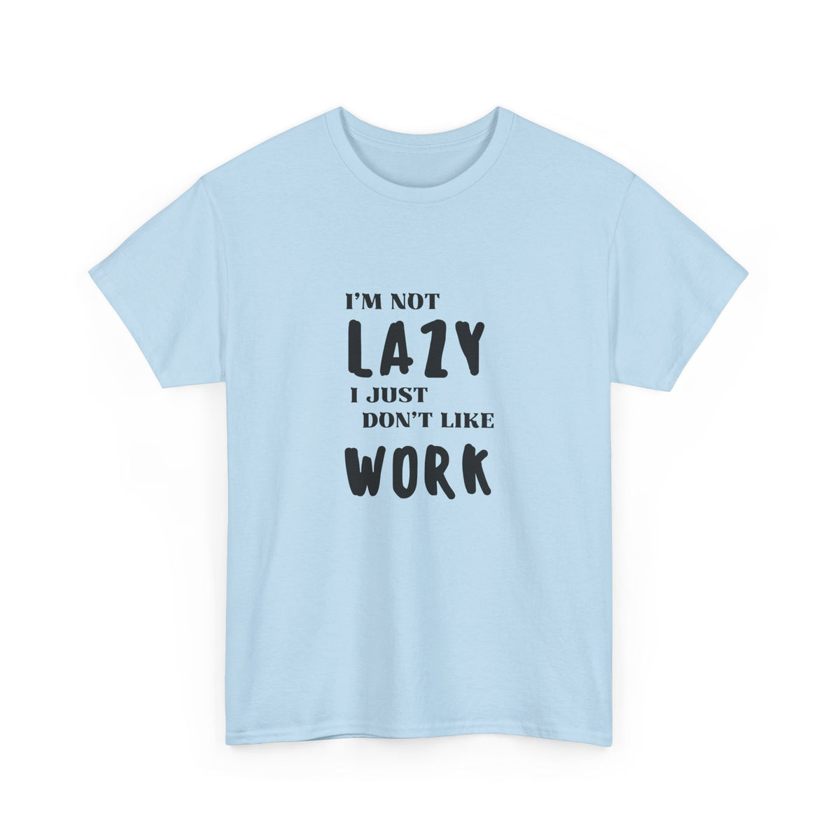 I'm not lazy, I just dont like to work - Funny - Unisex Heavy Cotton Tee