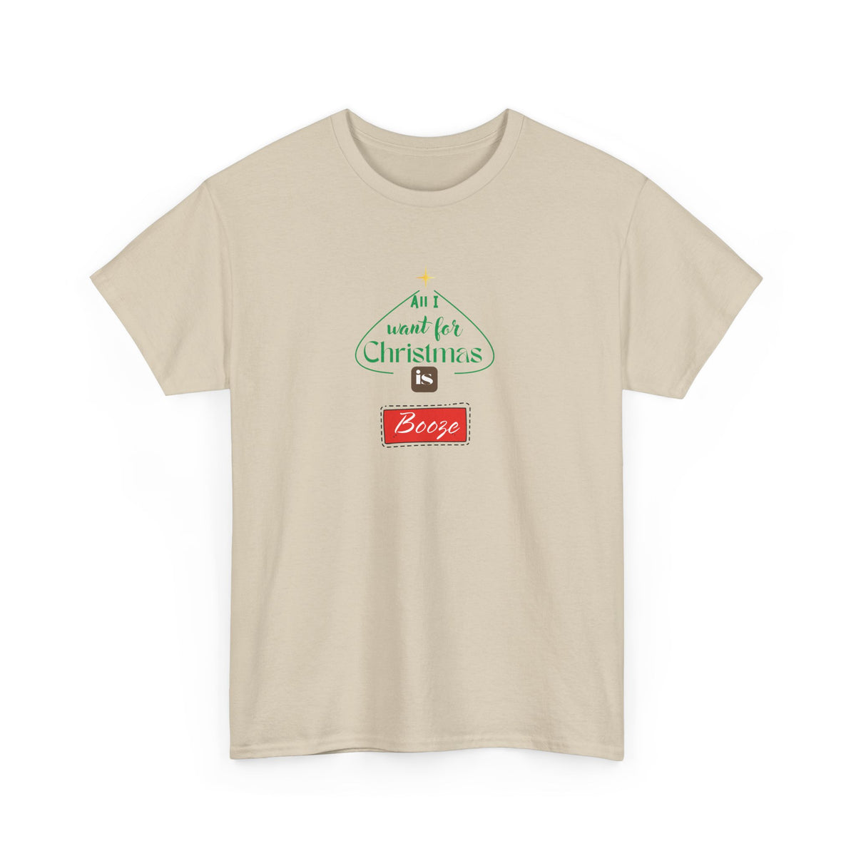 All I want for Christmas is BOOZE - Unisex Heavy Cotton Tee
