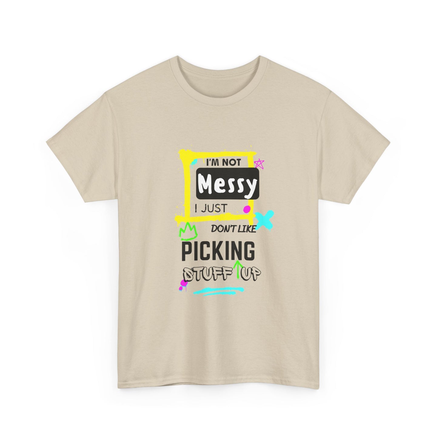 I'm not messy, I just not like picking stuff up - Unisex Heavy Cotton Tee