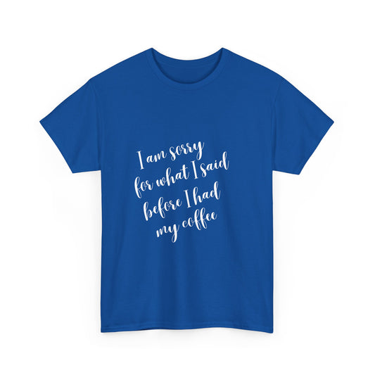 Sorry for what I said before I had my coffee - Funny - Unisex Heavy Cotton Tee