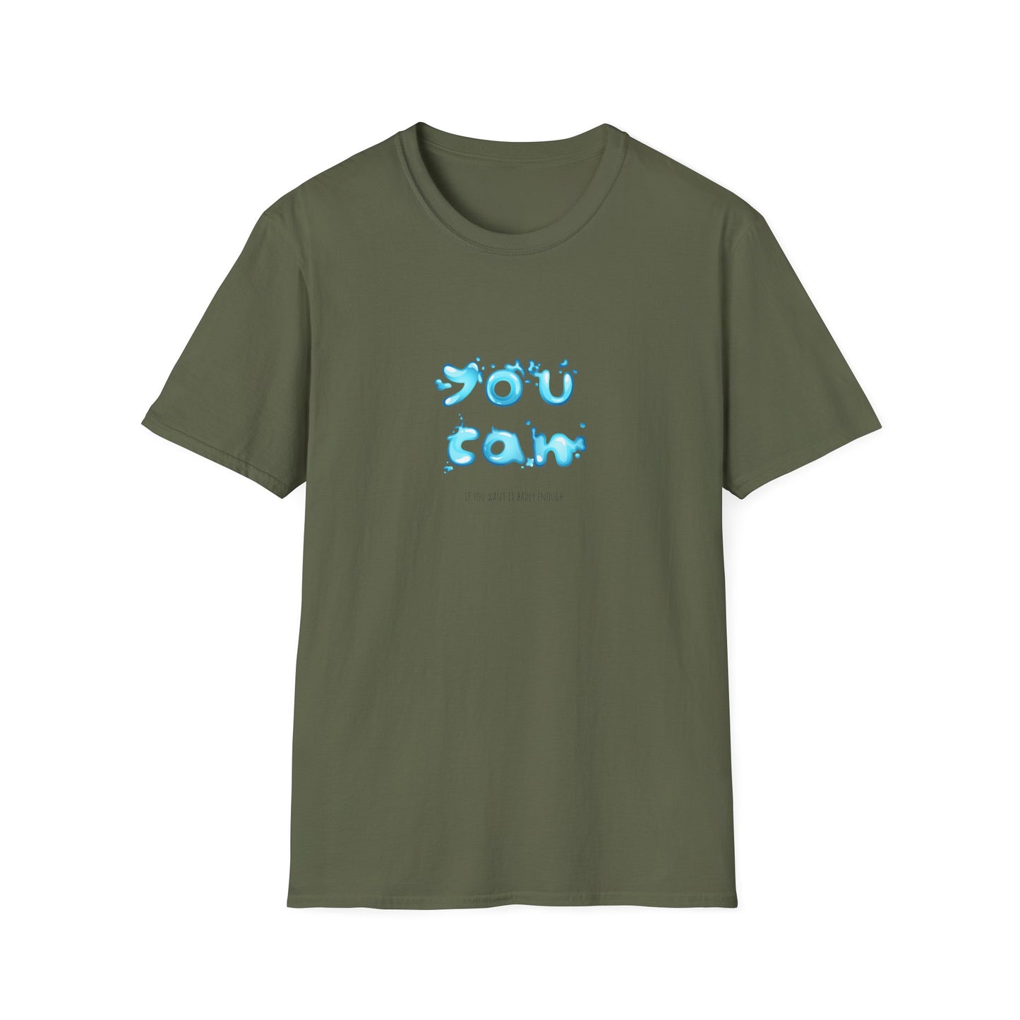 You Can If You Want it Badly Enough - Unisex Softstyle T-Shirt