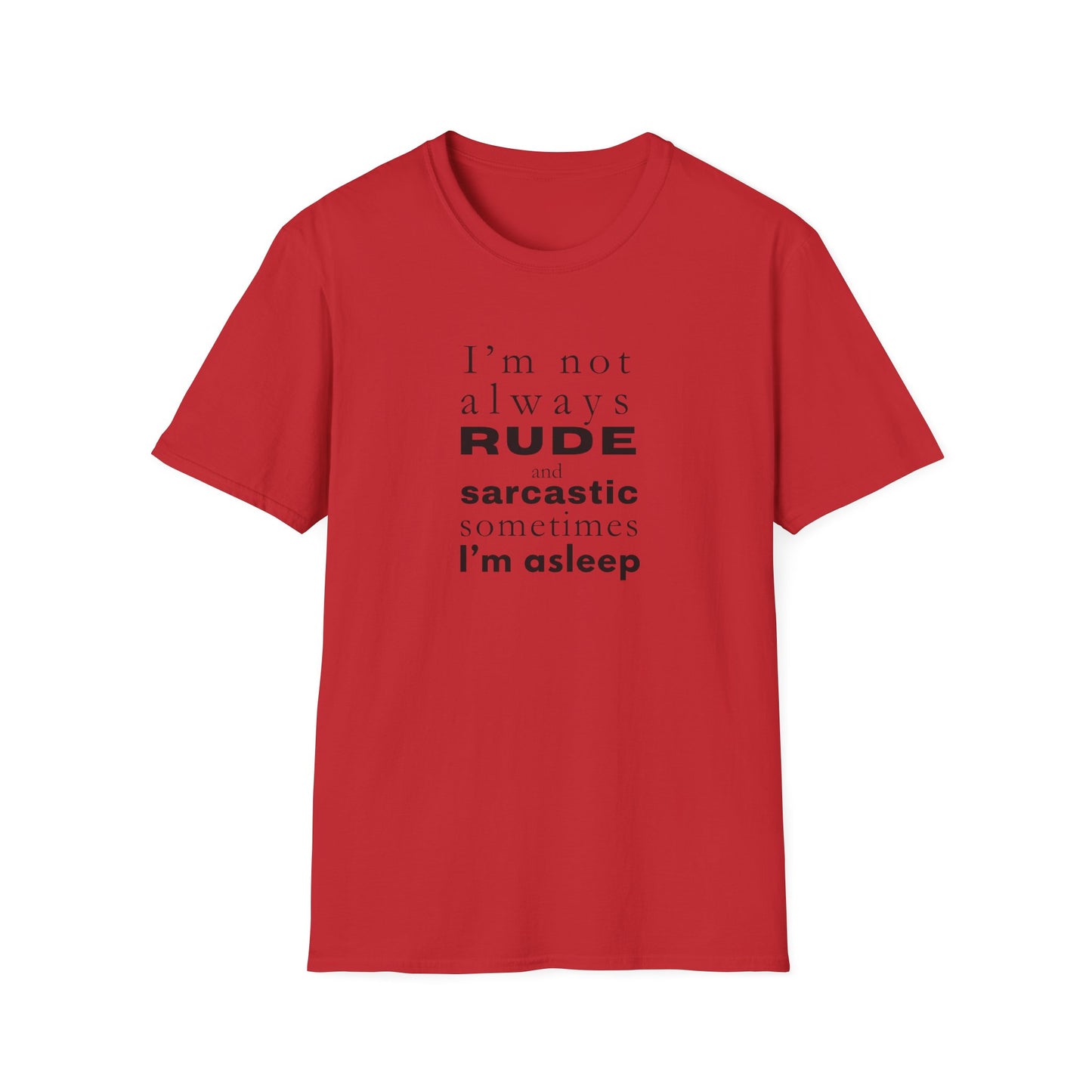 Rude Sarcastic or Asleep - Unisex Softstyle T-Shirt
