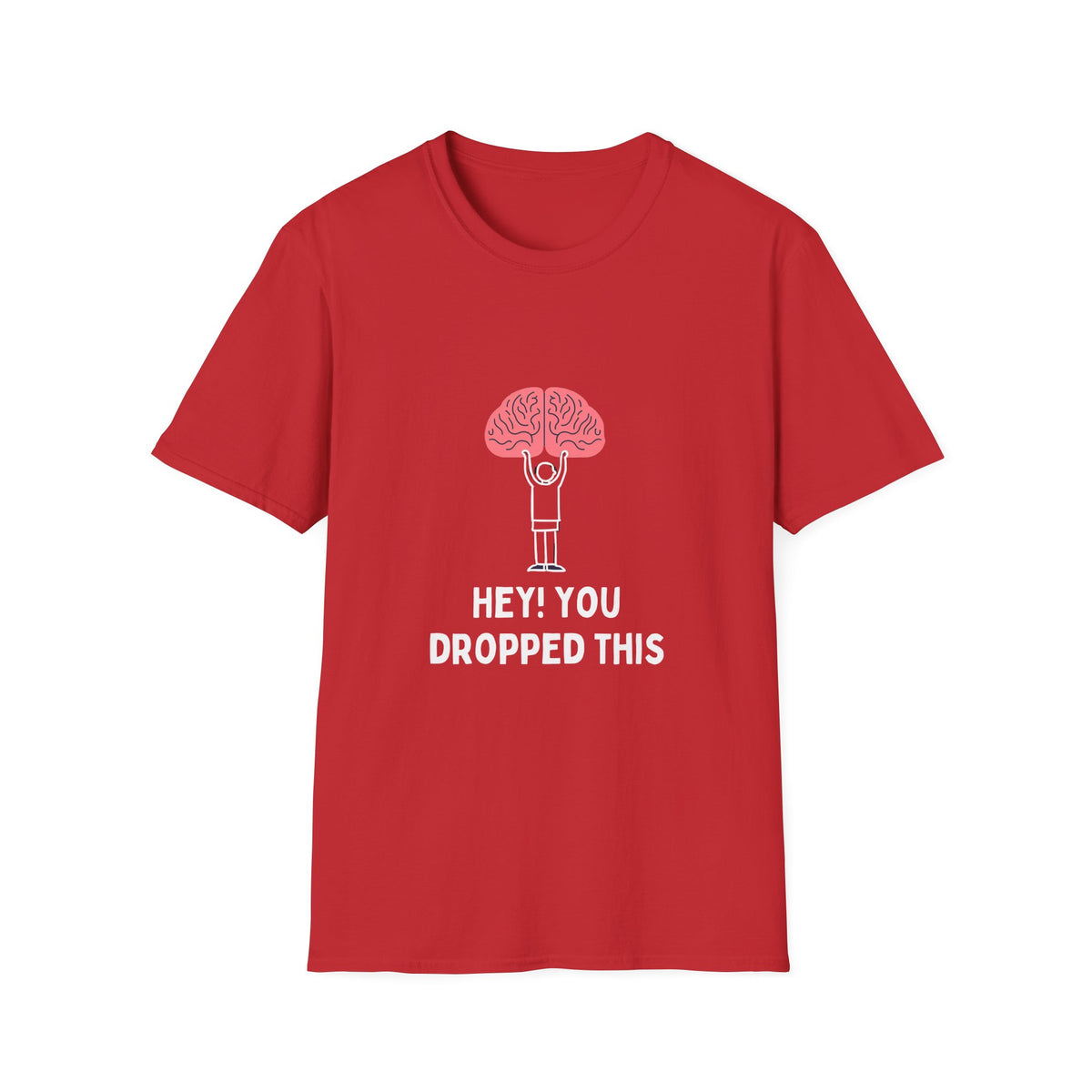 Hey You Dropped This (brain) - Funny - Unisex Softstyle T-Shirt