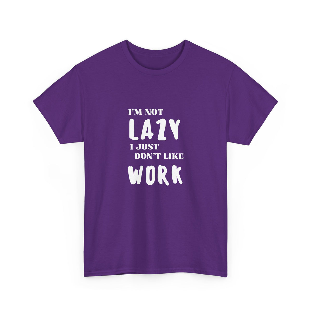 I'm not lazy, I just dont like to work - Funny - Unisex Heavy Cotton Tee