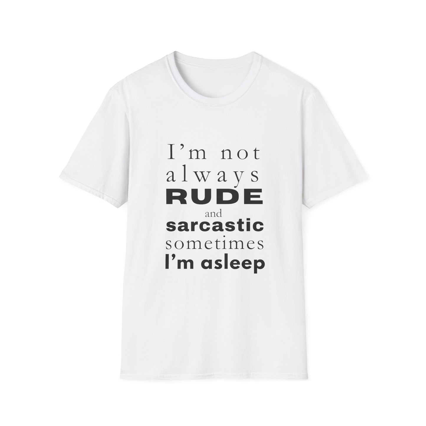 Not Always Rude and Sarcastic, Sometimes I'l Asleep - Funny - Unisex Softstyle T-Shirt