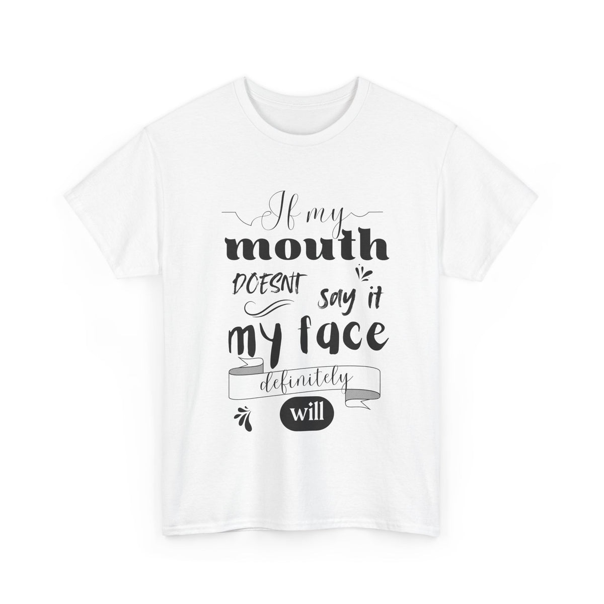 If my Mouth doesnt say it, my Face definitely will - Funny - Unisex Heavy Cotton Tee